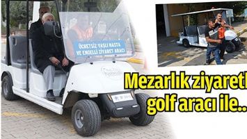 MEZARLIK ZİYARETLERİ, GOLF ARACI İLE...