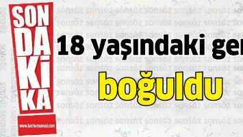 18 yaşındaki gen&ccedil; boğuldu