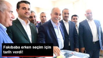 Fakıbaba Erken Se&ccedil;im İ&ccedil;in Tarih Verdi