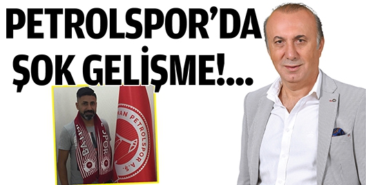 PETROLSPOR'DA ŞOK GELİŞME