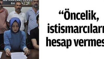 &ldquo;&Ouml;NCELİK, İSTİSMARCILARIN HESAP VERMESİ&rdquo;