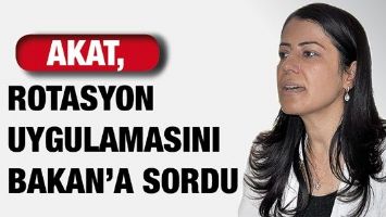AKAT, ROTASYON UYGULAMASINI BAKAN&rsquo;A SORDU