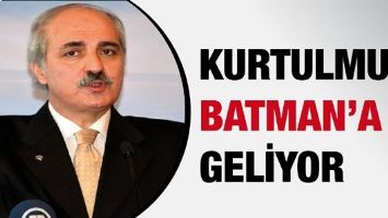 KURTULMUŞ, BATMAN&rsquo;A GELİYOR