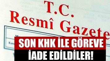 SON KHK ile g&ouml;reve iade edilen isimler!