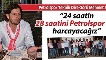 &ldquo;24 saatin 28 saatini Petrolspor i&ccedil;in harcayacağız&rdquo;