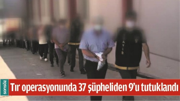37 Ş&Uuml;PHELİDEN 9&rsquo;U TUTUKLANDI