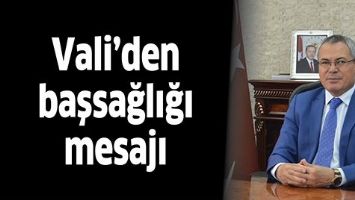VALİ&rsquo;DEN BAŞSAĞLIĞI MESAJI