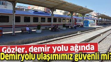 DEMİRYOLU ULAŞIMIMIZ G&Uuml;VENLİ Mİ?
