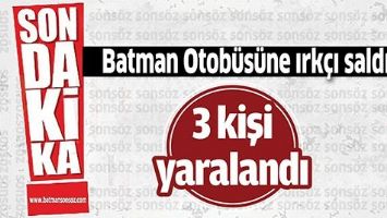 BATMAN OTOB&Uuml;S&Uuml;NE IRK&Ccedil;I SALDIRI!