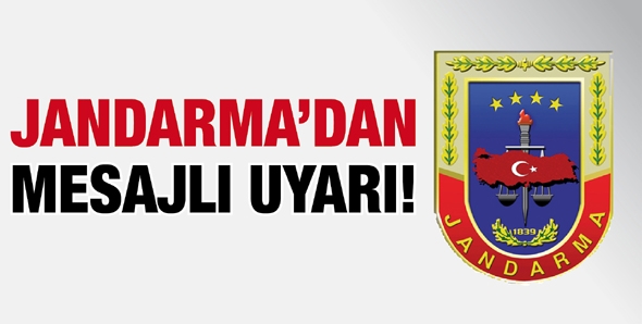 JANDARMA&rsquo;DAN MESAJLI UYARI!