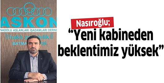 &ldquo;YENİ KABİNEDEN BEKLENTİMİZ Y&Uuml;KSEK&rdquo;