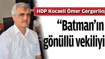 &ldquo;BATMAN&rsquo;IN G&Ouml;N&Uuml;LL&Uuml; VEKİLİYİM&rdquo;