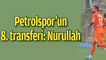 PETROLSPOR’UN 8. TRANSFERİ: NURULLAH