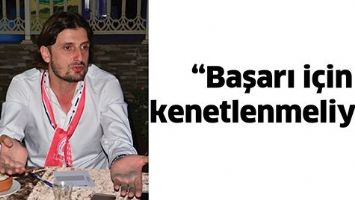 &ldquo;BAŞARI İ&Ccedil;İN KENETLENMELİYİZ&rdquo;