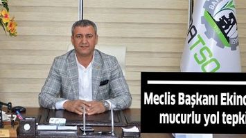 MECLİS BAŞKANI EKİNCİ&rsquo;DEN MUCURLU YOL TEPKİSİ