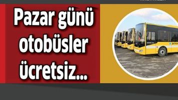 PAZAR G&Uuml;N&Uuml; OTOB&Uuml;SLER &Uuml;CRETSİZ&hellip;