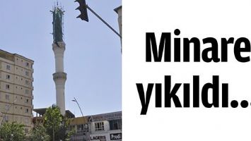 MİNARE YIKILDI&hellip;