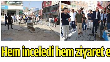HEM İNCELEDİ HEM ZİYARET ETTİ