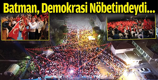 BATMAN, DEMOKRASİ N&Ouml;BETİNDEYDİ&hellip;