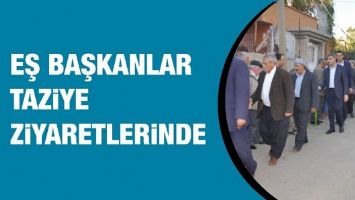 EŞ BAŞKANLAR TAZİYE ZİYARETLERİNDE&hellip;