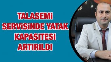 TALASEMİ SERVİSİNDE YATAK KAPASİTESİ ARTIRILDI