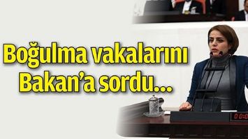 BOĞULMA VAKALARINI BAKAN&rsquo;A SORDU&hellip;