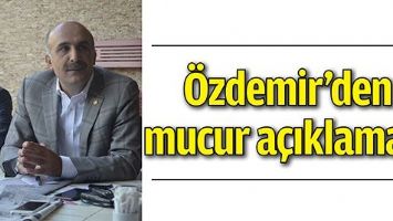 &Ouml;ZDEMİR&rsquo;DEN MUCUR A&Ccedil;IKLAMASI