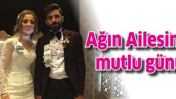 AĞIN AİLESİNİN MUTLU G&Uuml;N&Uuml;