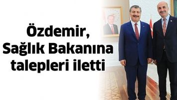 &Ouml;ZDEMİR, SAĞLIK BAKANINA TALEPLERİ İLETTİ
