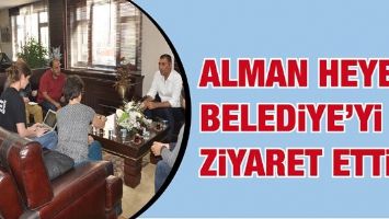 ALMAN HEYET, BELEDİYE&rsquo;Yİ ZİYARET ETTİ