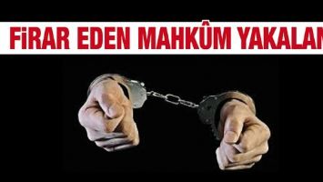 FİRAR EDEN MAHK&Ucirc;M YAKALANDI