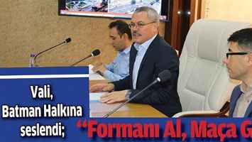 VALİ, BATMAN HALKINA SESLENDİ;