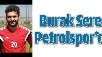 BURAK SERES PETROLSPOR&rsquo;DA