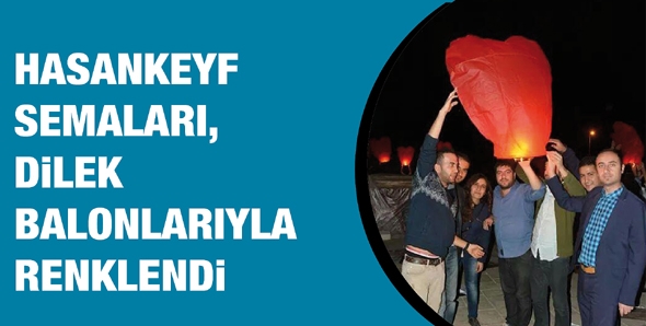 HASANKEYF SEMALARI, DİLEK BALONLARIYLA RENKLENDİ