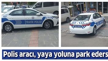 POLİS ARACI, YAYA YOLUNA PARK EDERSE…