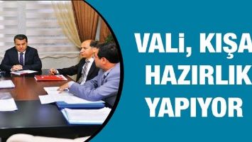 VALİ, KIŞA HAZIRLIK YAPIYOR