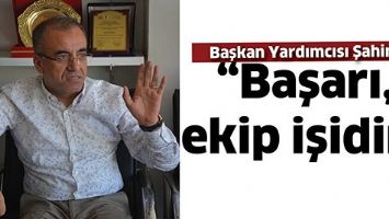 &ldquo;BAŞARI, EKİP İŞİDİR&rdquo;