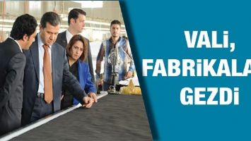 VALİ, FABRİKALARI GEZDİ