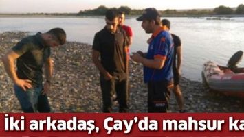İKİ ARKADAŞ, &Ccedil;AY&rsquo;DA MAHSUR KALDI