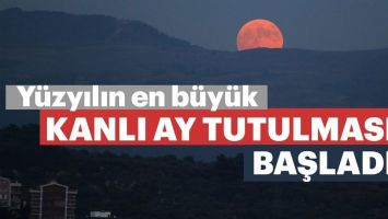 Y&uuml;zyılın en b&uuml;y&uuml;k "Kanlı Ay" tutulması başladı