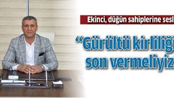 EKİNCİ, D&Uuml;Ğ&Uuml;N SAHİPLERİNE SESLENDİ