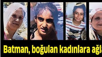 BATMAN, BOĞULAN KADINLARA AĞLADI