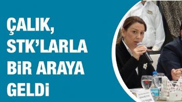 &Ccedil;ALIK, STK'LARLA BİR ARAYA GELDİ