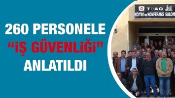 260 PERSONELE &ldquo;İŞ G&Uuml;VENLİĞİ&rdquo; ANLATILDI