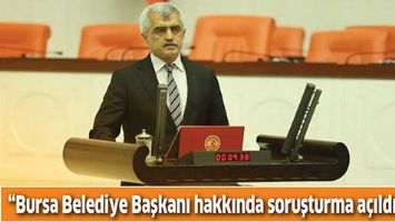 &ldquo;BURSA BELEDİYE BAŞKANI HAKKINDA SORUŞTURMA A&Ccedil;ILDI MI?&rdquo;