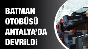 BATMAN OTOB&Uuml;S&Uuml; ANTALYA&rsquo;DA DEVRİLDİ
