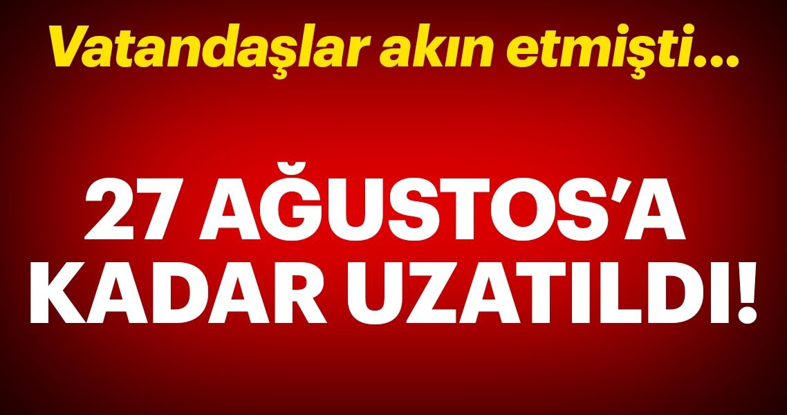 Milyonları ilgilendiren karar! S&uuml;re uzatıldı