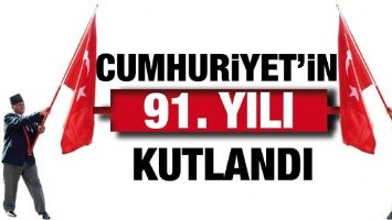 CUMHURİYET&rsquo;İN 91. YILI KUTLANDI