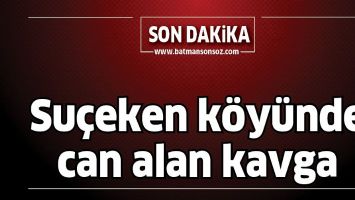 Hasankeyf' yolu &uuml;zerindeki Su&ccedil;eken K&ouml;y&uuml;nde can alan kavga&hellip;
