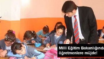 Milli Eğitim Bakanlığından &Ouml;ğretmenlere M&uuml;jde